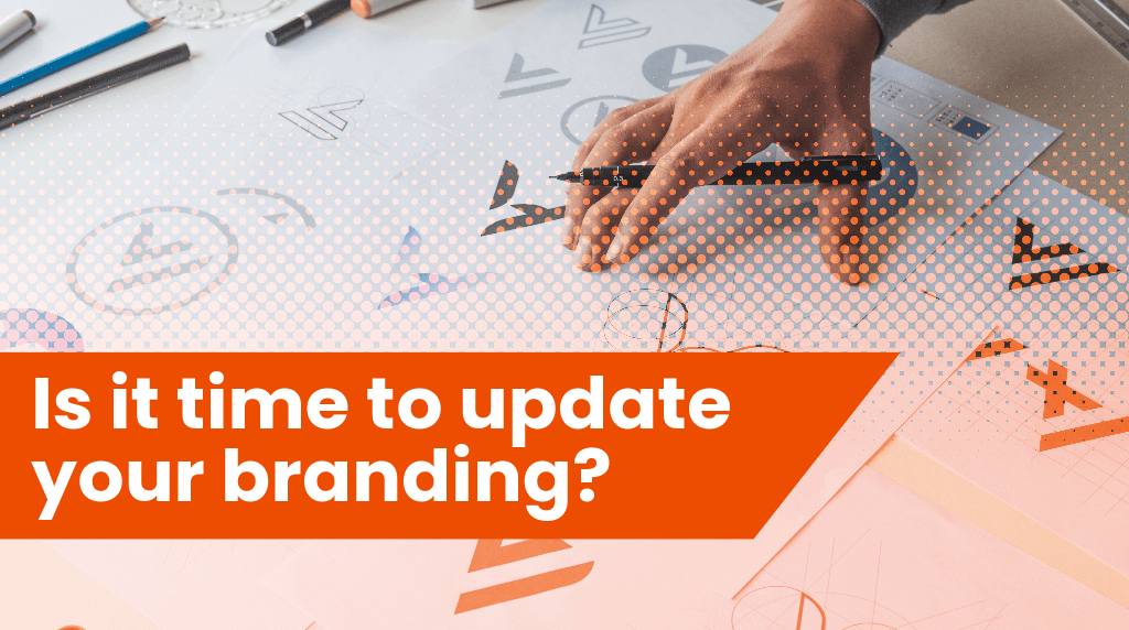Is it time to update your branding?